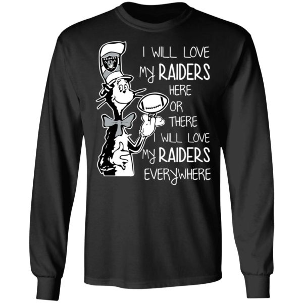 Oakland Raiders I Will Love My Raiders Here Or There I Will Love My Raiders Everywhere T-Shirts