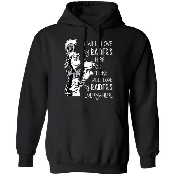 Oakland Raiders I Will Love My Raiders Here Or There I Will Love My Raiders Everywhere T-Shirts