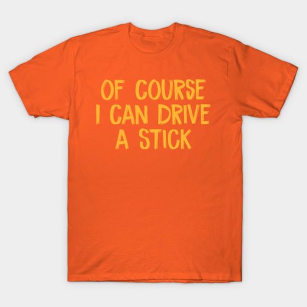 Of Course I Can Drive A Stick Halloween T-shirt