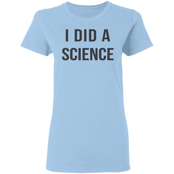 Okay To Be Smart I Did a Science T-Shirts