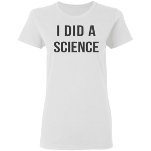 Okay To Be Smart I Did a Science T-Shirts 2 Okay To Be Smart I Did a Science T Shirts 11