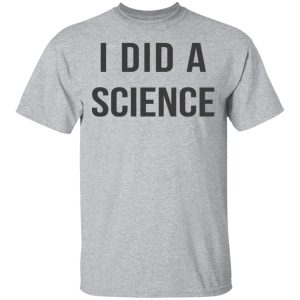 Okay To Be Smart I Did a Science T-Shirts 11 Okay To Be Smart I Did a Science T Shirts 9
