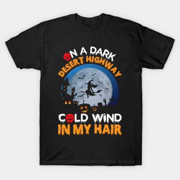 On a dark desert highway cold wind in my hair Halloween T-shirt