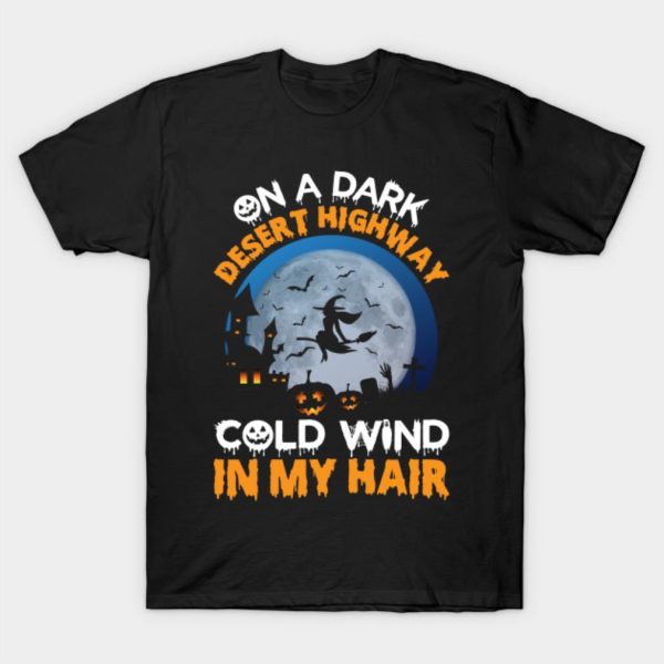 One A Dark Desert Highway Cold Wind In My Hair Halloween T-shirt