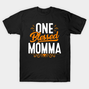One Blessed Momma Thanksgiving Day T-Shirt One Blessed Momma Thanksgiving Day T-Shirt