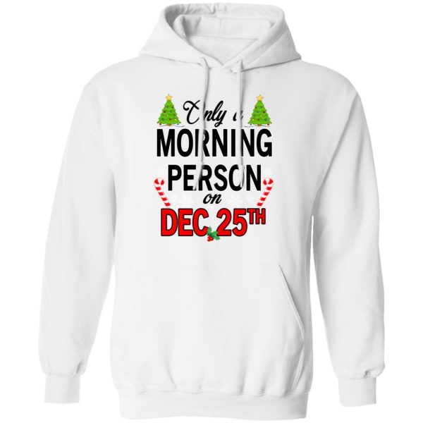 Only A Morning Person On December 25th T-Shirts, Hoodies, Sweater