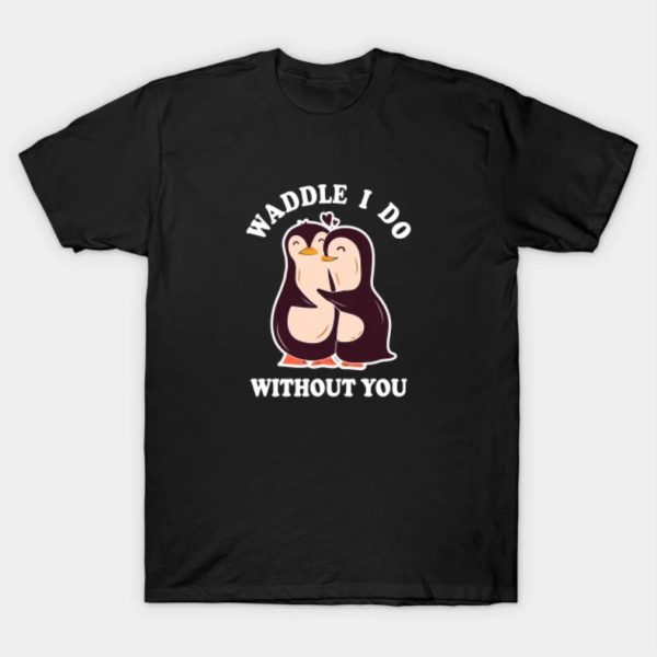 Penguin waddle I do without you Merry Christmas 2022 T-shirt