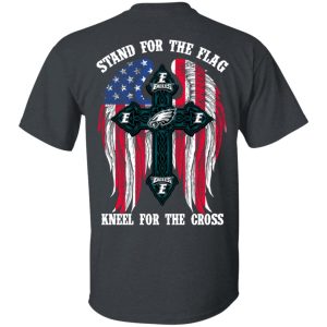 Philadelphia Eagles Stand For The Flag Kneel For The Cross T-Shirts, Hoodies, Sweater 10 Philadelphia Eagles Stand For The Flag Kneel For The Cross T Shirts Hoodies Sweater 8