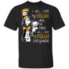 Pittsburgh Steelers I Will Love Steelers Here Or There I Will Love My Steelers Everywhere T-Shirts