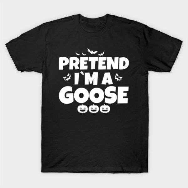 Pretend I’m a goose Halloween T-shirt