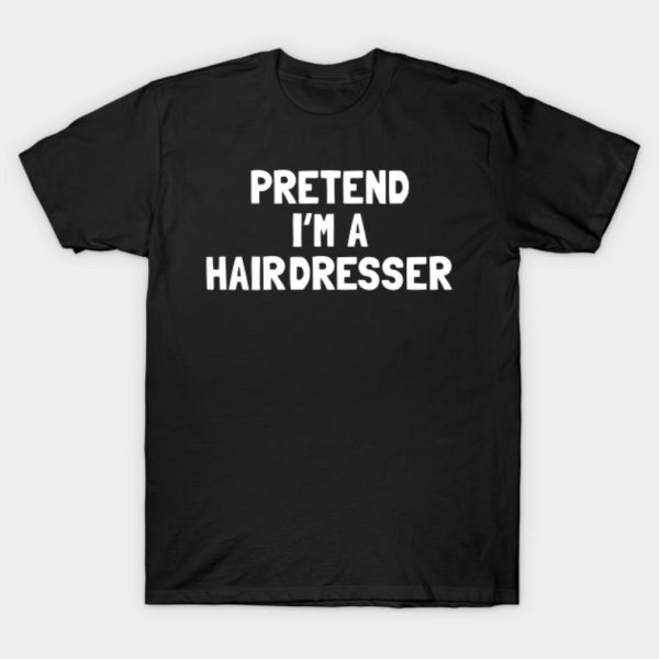 Pretend I’m a hairdresser Halloween T-shirt