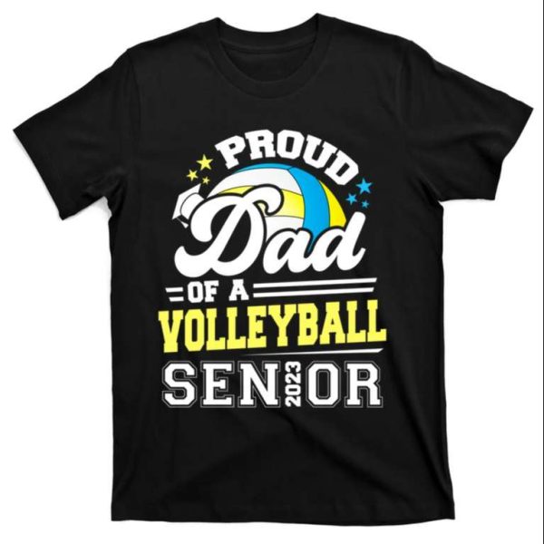 Proud Dad Of A Volleyball Senior 2023 Graduate Graduation Funny T-Shirt – The Best Shirts For Dads In 2023 – Cool T-shirts