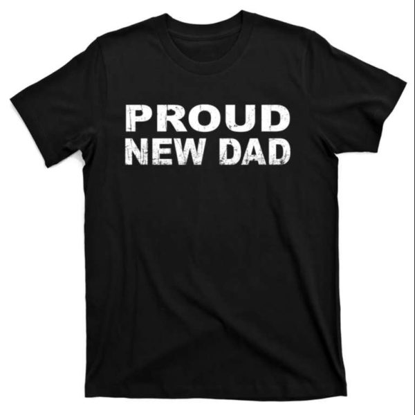 Proud New Dad Gifts For Daddy T-Shirt – The Best Shirts For Dads In 2023 – Cool T-shirts