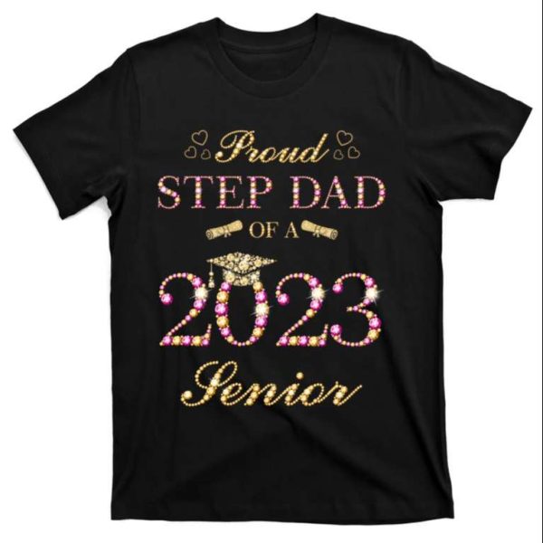 Proud Step Dad Of A 2023 Senior Graduate Graduation T-Shirt – The Best Shirts For Dads In 2023 – Cool T-shirts