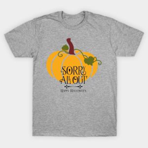 Pumpkin Sorry All Out Happy Halloween T-shirt Pumpkin Sorry All Out Happy Halloween T-shirt
