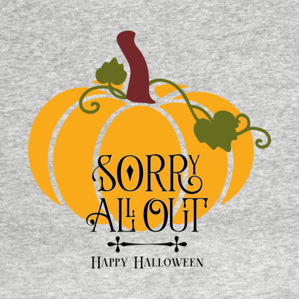 Pumpkin Sorry All Out Happy Halloween T-shirt