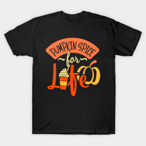 Pumpkin Spice For Life Thanksgiving Funny T-Shirt Pumpkin Spice For Life Thanksgiving Funny T-Shirt