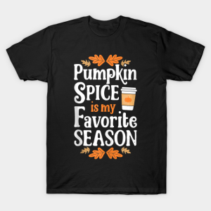 Pumpkin Spice Is My Favorite Season Funny Thanksgiving T-Shirt Pumpkin Spice Is My Favorite Season Funny Thanksgiving T-Shirt