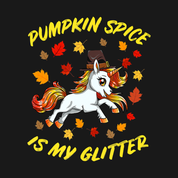 Pumpkin Spice Is My Glitter Funny Unicorn Thanksgiving T-Shirt