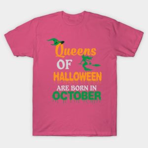 Queens Of Halloween Are Born In October Halloween T-shirt Queens Of Halloween Are Born In October Halloween T-shirt