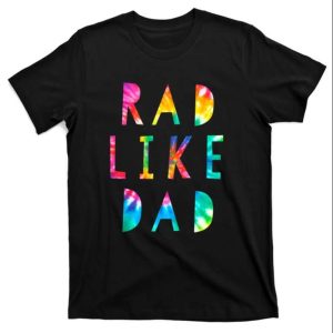 Rad Like Dad Tie Dye T-Shirt – The Best Shirts For Dads In 2023 – Cool T-shirts Rad Like Dad Tie Dye T-Shirt – The Best Shirts For Dads In 2023 – Cool T-shirts