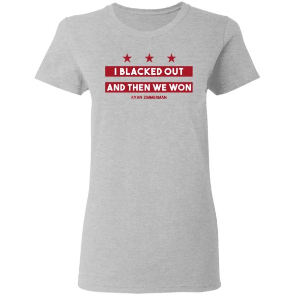 Ryan Zimmerman I Blacked Out And Then We Won Shirt