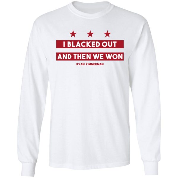 Ryan Zimmerman I Blacked Out And Then We Won Shirt