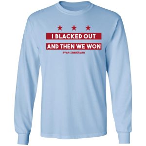 Ryan Zimmerman I Blacked Out And Then We Won Shirt 6 Ryan Zimmerman I Blacked Out And Then We Won Shirt 4