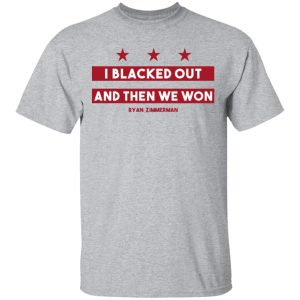 Ryan Zimmerman I Blacked Out And Then We Won Shirt 11 Ryan Zimmerman I Blacked Out And Then We Won Shirt 9