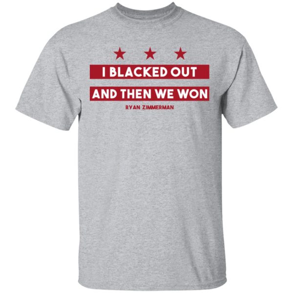 Ryan Zimmerman I Blacked Out And Then We Won Shirt