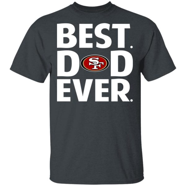 San Francisco 49ers Best Dad Ever T-Shirts