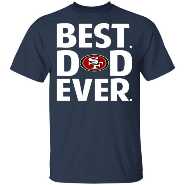 San Francisco 49ers Best Dad Ever T-Shirts