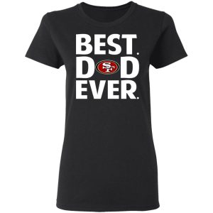 San Francisco 49ers Best Dad Ever T-Shirts 4 San Francisco 49ers Best Dad Ever T Shirts 13