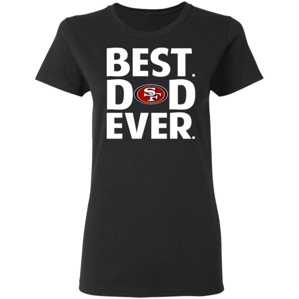 San Francisco 49ers Best Dad Ever T-Shirts