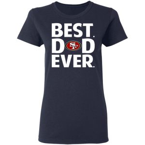 San Francisco 49ers Best Dad Ever T-Shirts 6 San Francisco 49ers Best Dad Ever T Shirts 3
