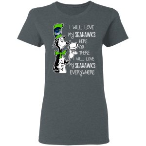 Seattle Seahawks I Will Love Seahawks Here Or There I Will Love My Seahawks Everywhere T-Shirts 5 Seattle Seahawks I Will Love Seahawks Here Or There I Will Love My Seahawks Everywhere T Shirts 2