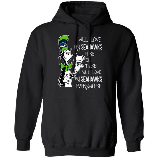 Seattle Seahawks I Will Love Seahawks Here Or There I Will Love My Seahawks Everywhere T-Shirts