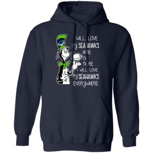 Seattle Seahawks I Will Love Seahawks Here Or There I Will Love My Seahawks Everywhere T-Shirts 10 Seattle Seahawks I Will Love Seahawks Here Or There I Will Love My Seahawks Everywhere T Shirts 7