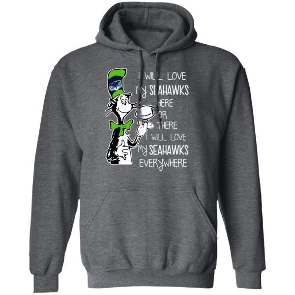 Seattle Seahawks I Will Love Seahawks Here Or There I Will Love My Seahawks Everywhere T-Shirts