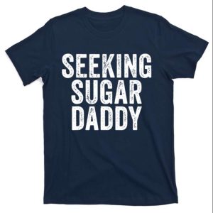 Seeking Sugar Daddy T-Shirt For Men – The Best Shirts For Dads In 2023 – Cool T-shirts Seeking Sugar Daddy T-Shirt For Men – The Best Shirts For Dads In 2023 – Cool T-shirts