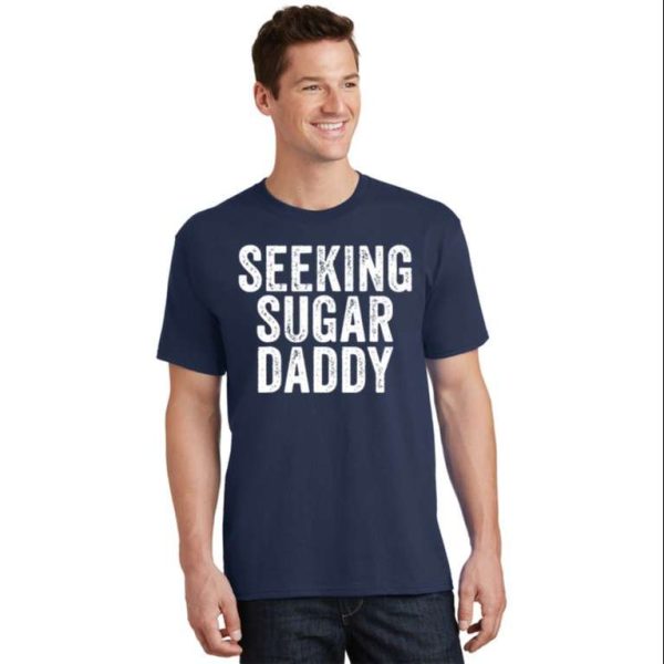 Seeking Sugar Daddy T-Shirt For Men – The Best Shirts For Dads In 2023 – Cool T-shirts