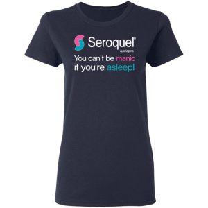 Seroquel Quetiapina You Cant Be Manic If Youre Asleep T Shirts 3