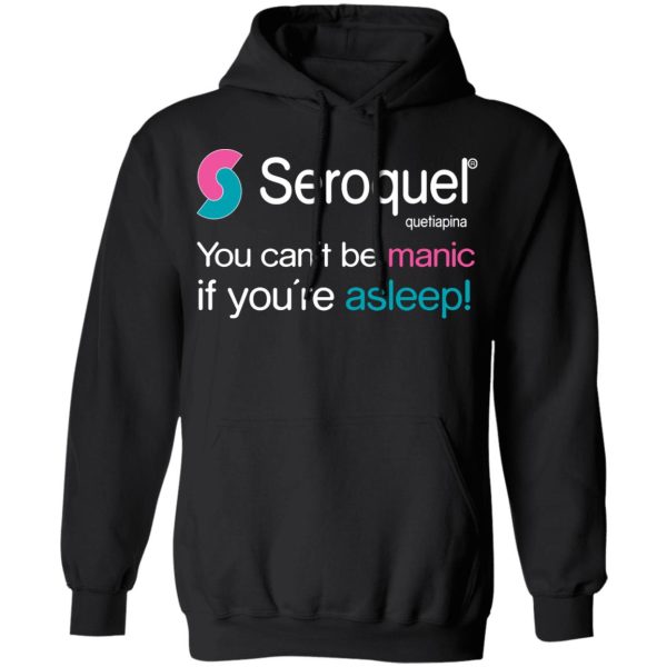 Seroquel Quetiapina You Can’t Be Manic If You’re Asleep T-Shirts