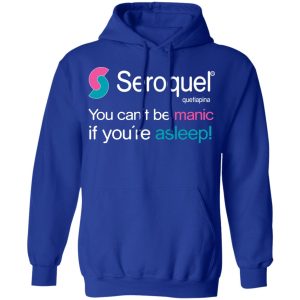 Seroquel Quetiapina You Cant Be Manic If Youre Asleep T Shirts 9