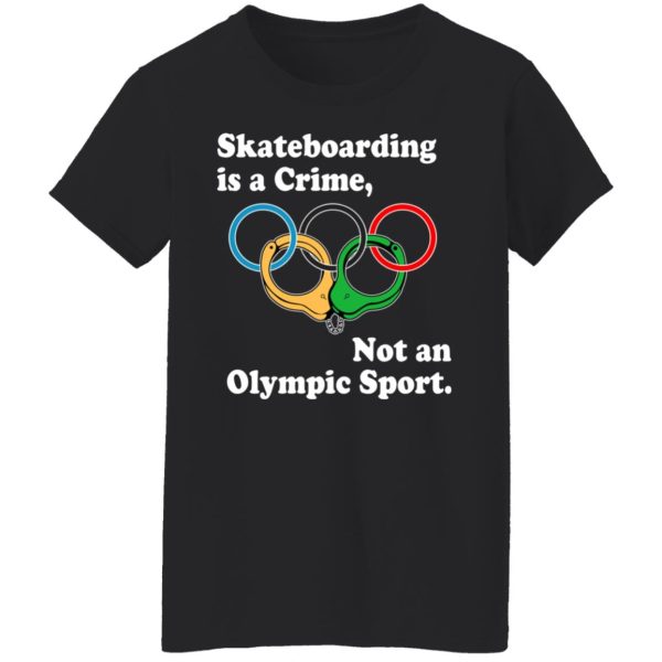 Skateboarding Is A Crime Not An Olympic Sport T-Shirts, Hoodies, Sweater