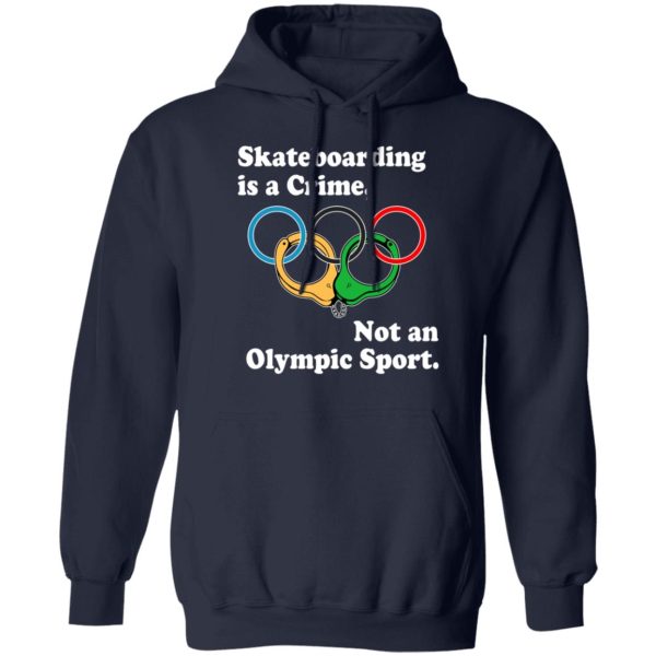 Skateboarding Is A Crime Not An Olympic Sport T-Shirts, Hoodies, Sweater