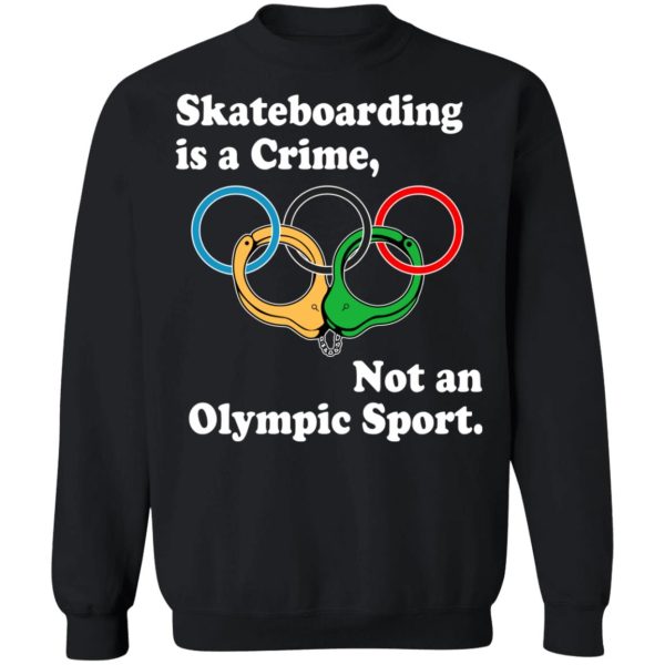 Skateboarding Is A Crime Not An Olympic Sport T-Shirts, Hoodies, Sweater