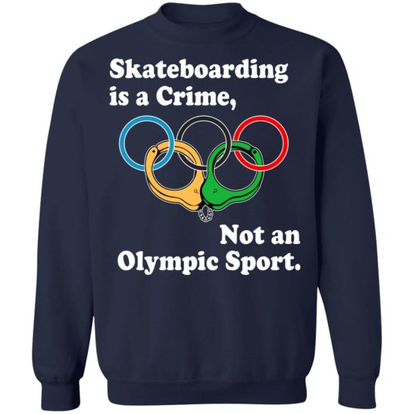 Skateboarding Is A Crime Not An Olympic Sport T-Shirts, Hoodies, Sweater