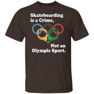 Skateboarding Is A Crime Not An Olympic Sport T-Shirts, Hoodies, Sweater 10 Skateboarding Is A Crime Not An Olympic Sport T Shirts Hoodies Sweater 8