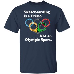 Skateboarding Is A Crime Not An Olympic Sport T-Shirts, Hoodies, Sweater 11 Skateboarding Is A Crime Not An Olympic Sport T Shirts Hoodies Sweater 9